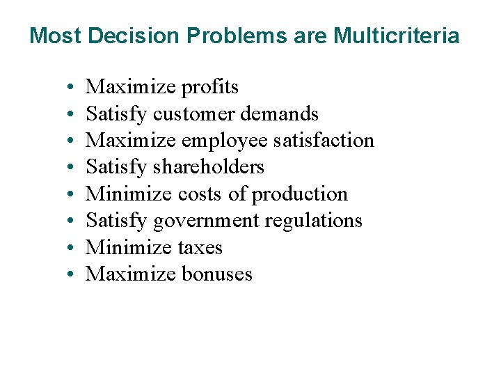 Most Decision Problems are Multicriteria • • Maximize profits Satisfy customer demands Maximize employee Most Decision Problems are Multicriteria • • Maximize profits Satisfy customer demands Maximize employee