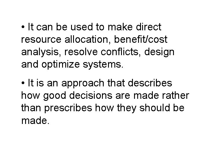 • It can be used to make direct resource allocation, benefit/cost analysis, resolve • It can be used to make direct resource allocation, benefit/cost analysis, resolve