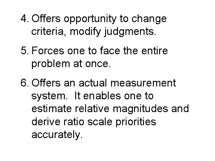 4. Offers opportunity to change criteria, modify judgments. 5. Forces one to face the 4. Offers opportunity to change criteria, modify judgments. 5. Forces one to face the