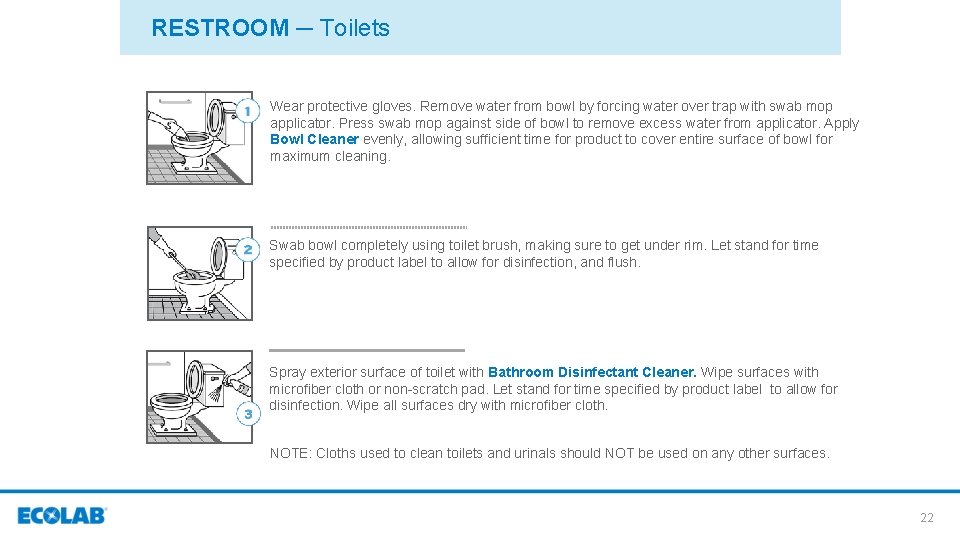 RESTROOM ─ Toilets Wear protective gloves. Remove water from bowl by forcing water over