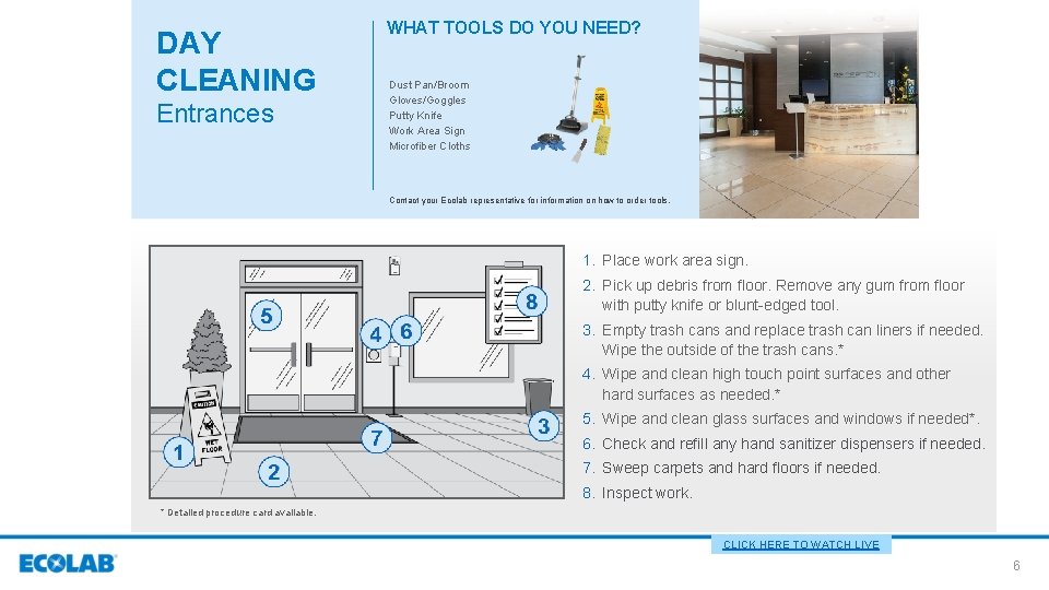 DAY CLEANING Entrances WHAT TOOLS DO YOU NEED? Dust Pan/Broom Gloves/Goggles Putty Knife Work