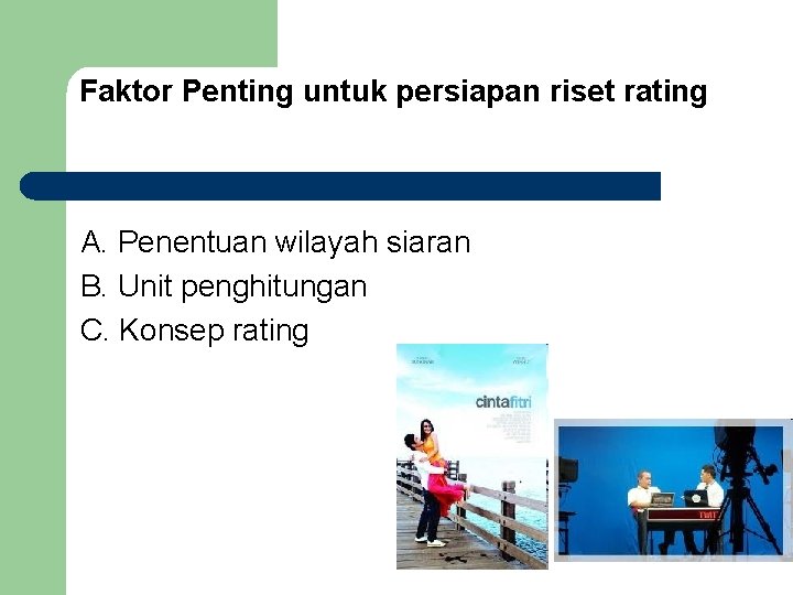 Faktor Penting untuk persiapan riset rating A. Penentuan wilayah siaran B. Unit penghitungan C.