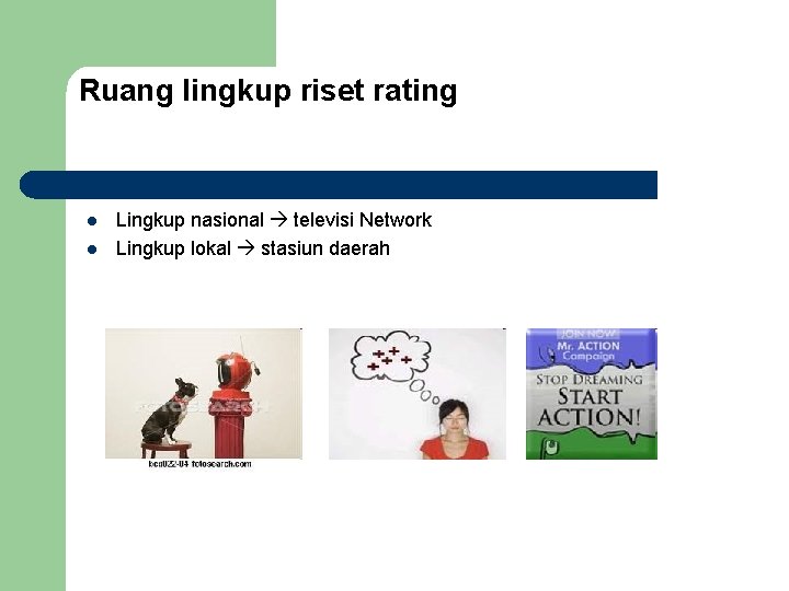 Ruang lingkup riset rating l l Lingkup nasional televisi Network Lingkup lokal stasiun daerah