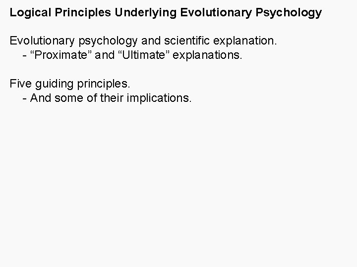 Logical Principles Underlying Evolutionary Psychology Evolutionary psychology and scientific explanation. - “Proximate” and “Ultimate”