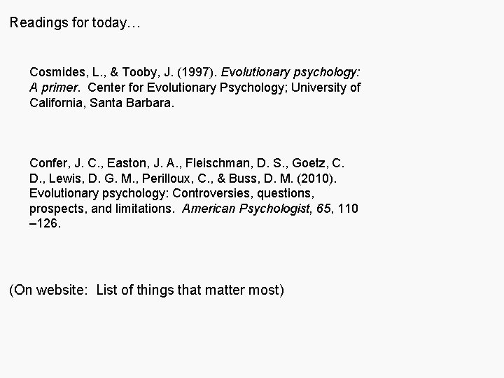 Readings for today… Cosmides, L. , & Tooby, J. (1997). Evolutionary psychology: A primer.