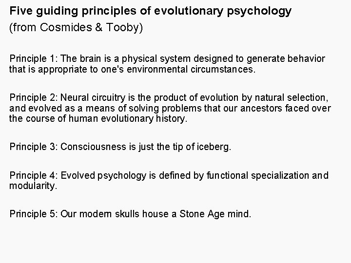 Five guiding principles of evolutionary psychology (from Cosmides & Tooby) Principle 1: The brain