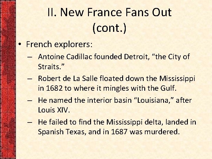 II. New France Fans Out (cont. ) • French explorers: – Antoine Cadillac founded