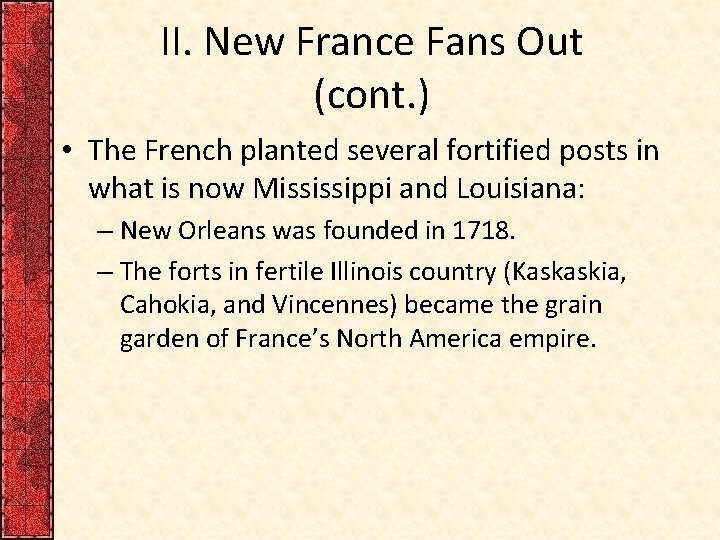 II. New France Fans Out (cont. ) • The French planted several fortified posts