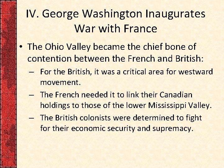 IV. George Washington Inaugurates War with France • The Ohio Valley became the chief