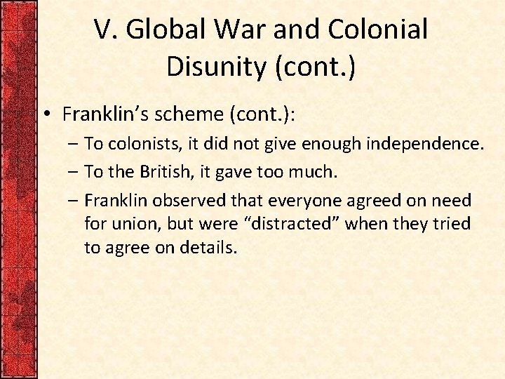 V. Global War and Colonial Disunity (cont. ) • Franklin’s scheme (cont. ): –