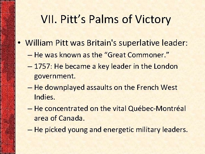 VII. Pitt’s Palms of Victory • William Pitt was Britain's superlative leader: – He