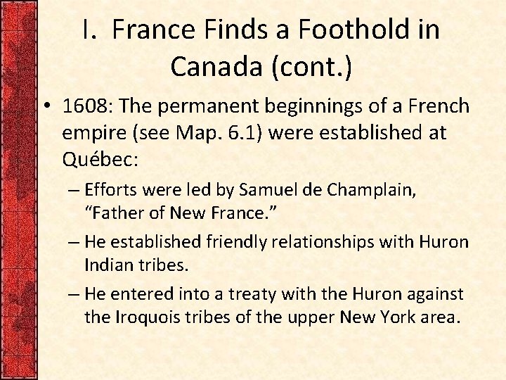 I. France Finds a Foothold in Canada (cont. ) • 1608: The permanent beginnings