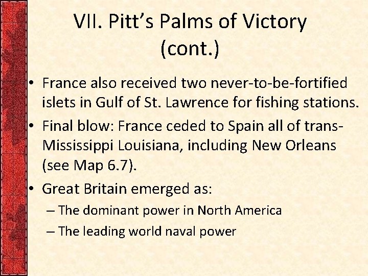 VII. Pitt’s Palms of Victory (cont. ) • France also received two never-to-be-fortified islets