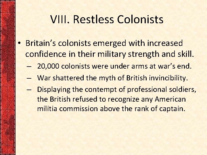 VIII. Restless Colonists • Britain’s colonists emerged with increased confidence in their military strength