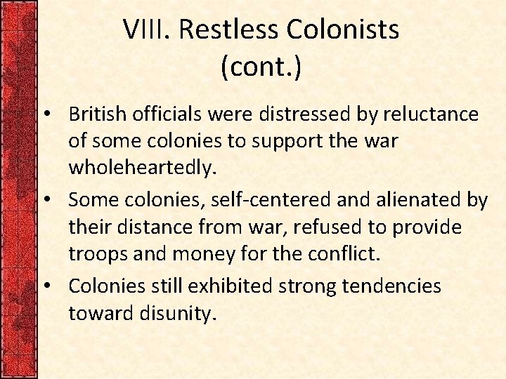 VIII. Restless Colonists (cont. ) • British officials were distressed by reluctance of some