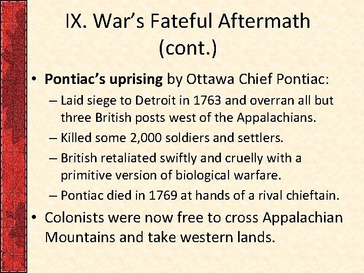 IX. War’s Fateful Aftermath (cont. ) • Pontiac’s uprising by Ottawa Chief Pontiac: –