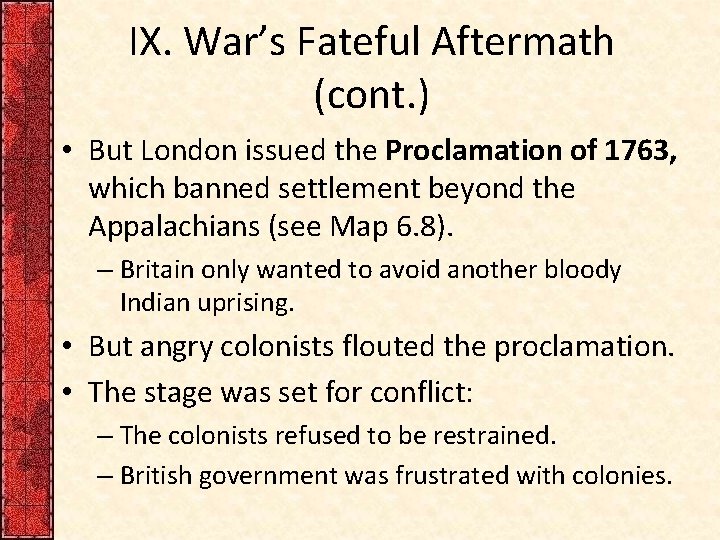 IX. War’s Fateful Aftermath (cont. ) • But London issued the Proclamation of 1763,