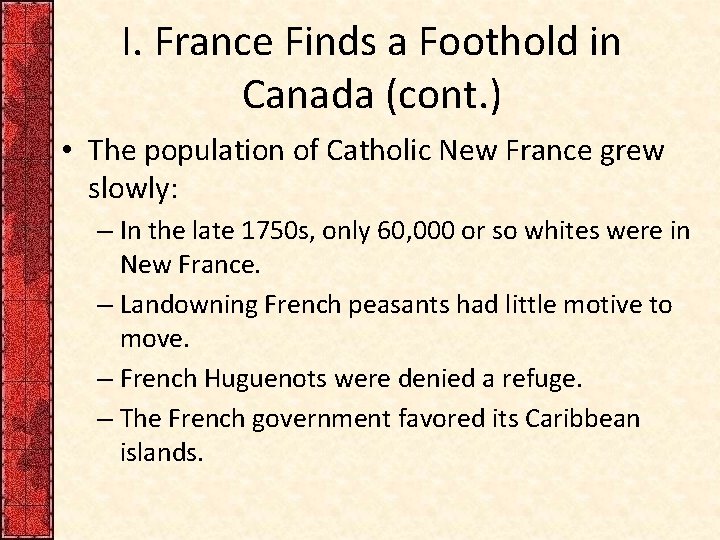 I. France Finds a Foothold in Canada (cont. ) • The population of Catholic