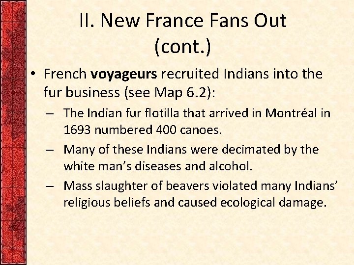 II. New France Fans Out (cont. ) • French voyageurs recruited Indians into the