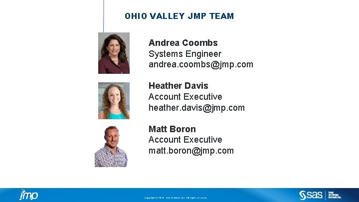 OHIO VALLEY JMP TEAM Andrea Coombs Systems Engineer andrea. coombs@jmp. com Heather Davis Account