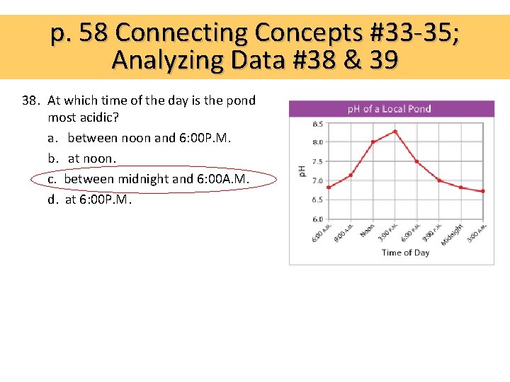 p. 58 Connecting Concepts #33 -35; Analyzing Data #38 & 39 38. At which