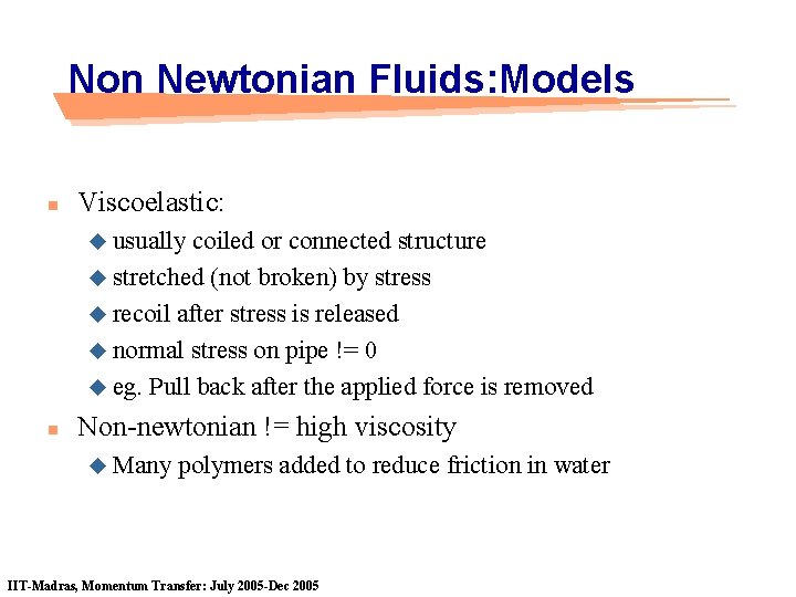 Non Newtonian Fluids: Models n Viscoelastic: u usually coiled or connected structure u stretched