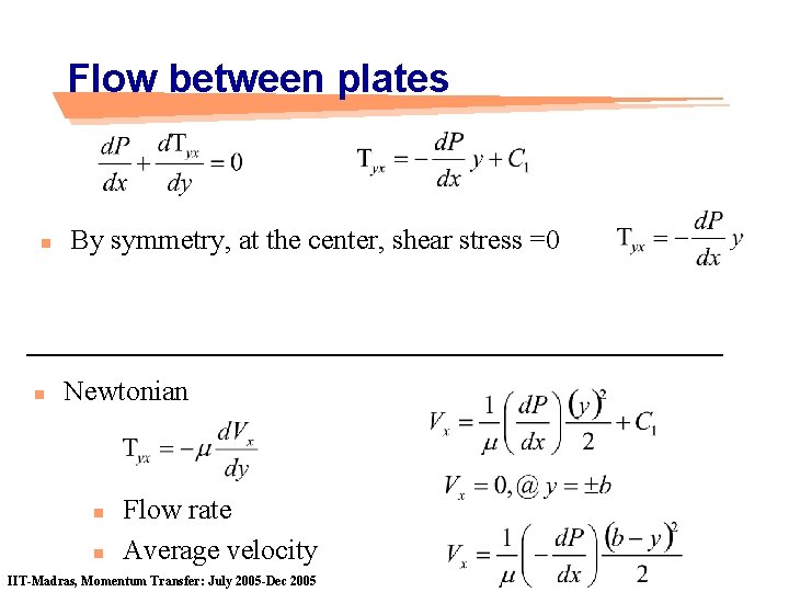 Flow between plates n n By symmetry, at the center, shear stress =0 Newtonian