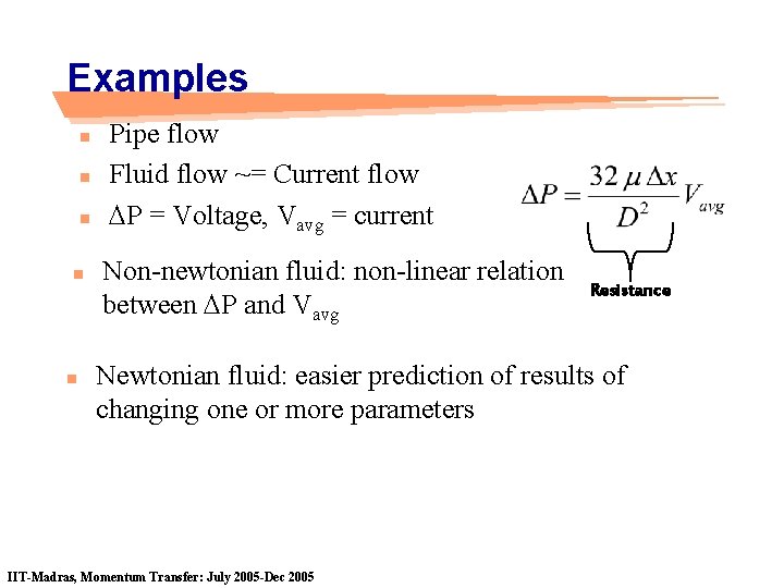 Examples n n n Pipe flow Fluid flow ~= Current flow DP = Voltage,