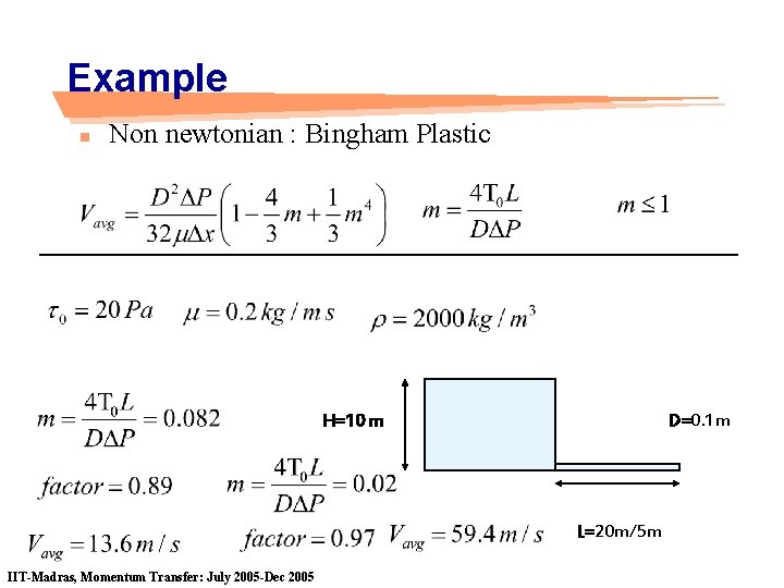 Example n Non newtonian : Bingham Plastic H=10 m D=0. 1 m L=20 m/5