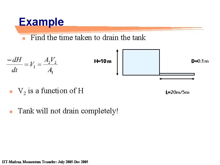 Example n Find the time taken to drain the tank H=10 m n V