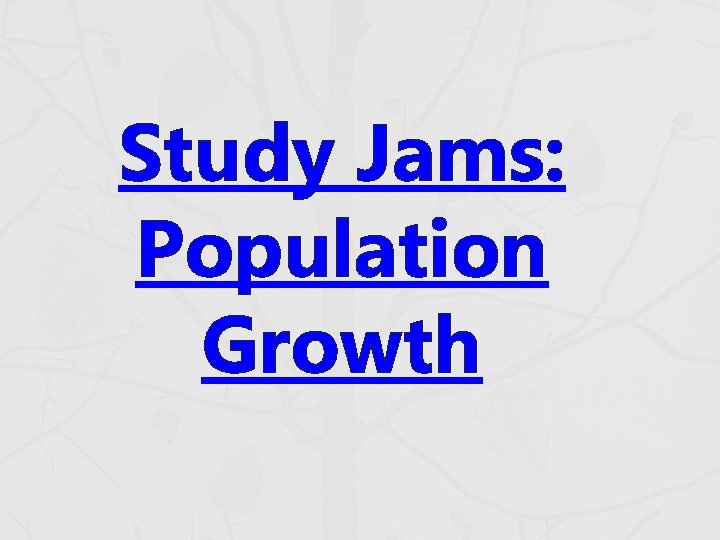 Study Jams: Population Growth Study Jams: Population Growth