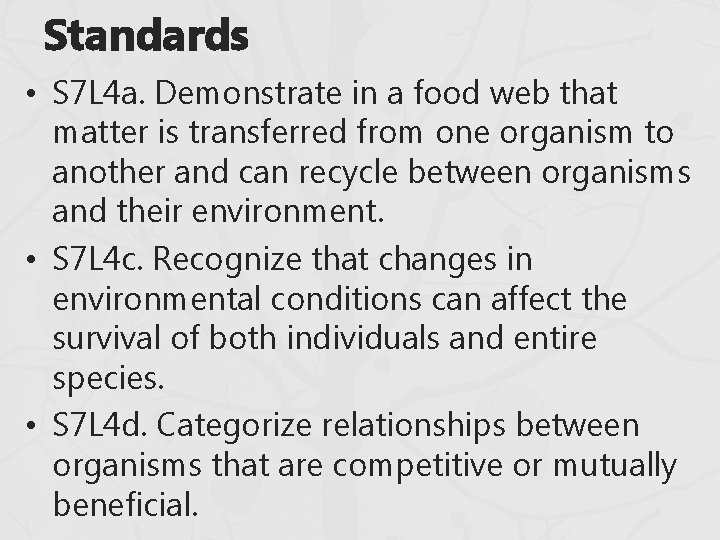 Standards • S 7 L 4 a. Demonstrate in a food web that matter Standards • S 7 L 4 a. Demonstrate in a food web that matter