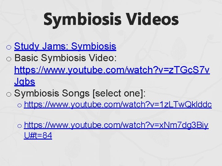 Symbiosis Videos o Study Jams: Symbiosis o Basic Symbiosis Video: https: //www. youtube. com/watch? Symbiosis Videos o Study Jams: Symbiosis o Basic Symbiosis Video: https: //www. youtube. com/watch?