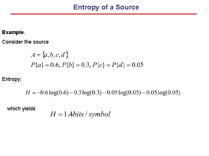 Entropy of a Source Example. Consider the source Entropy: which yields Entropy of a Source Example. Consider the source Entropy: which yields