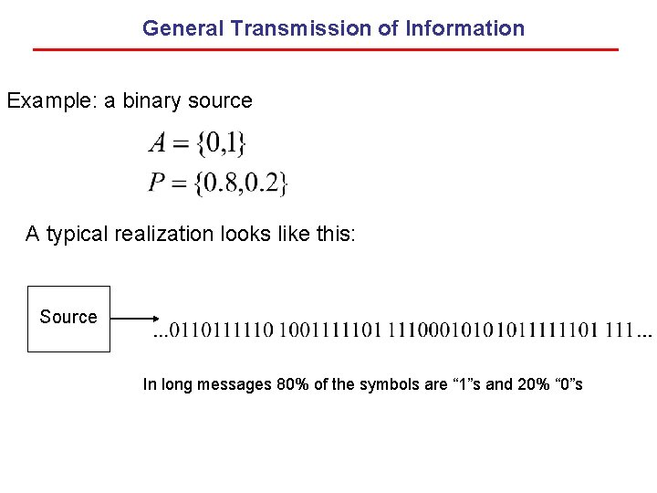 General Transmission of Information Example: a binary source A typical realization looks like this: General Transmission of Information Example: a binary source A typical realization looks like this: