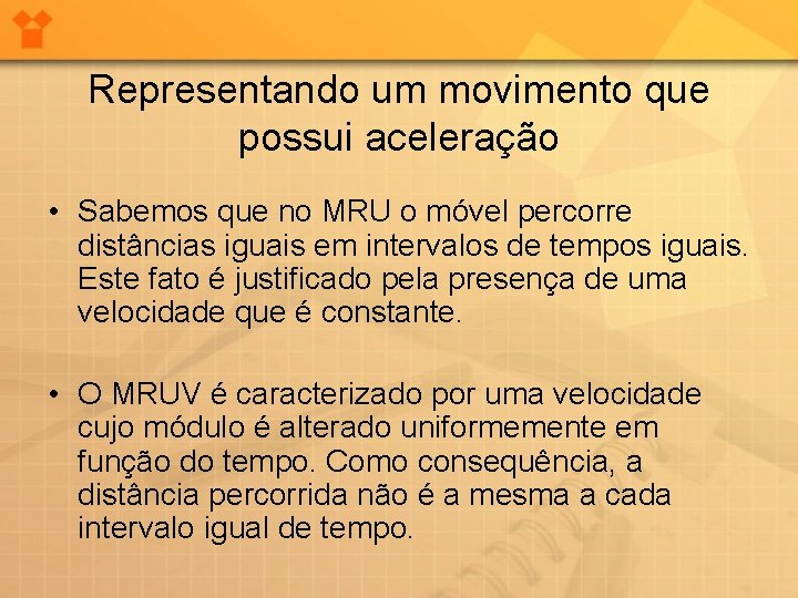 Representando um movimento que possui aceleração • Sabemos que no MRU o móvel percorre