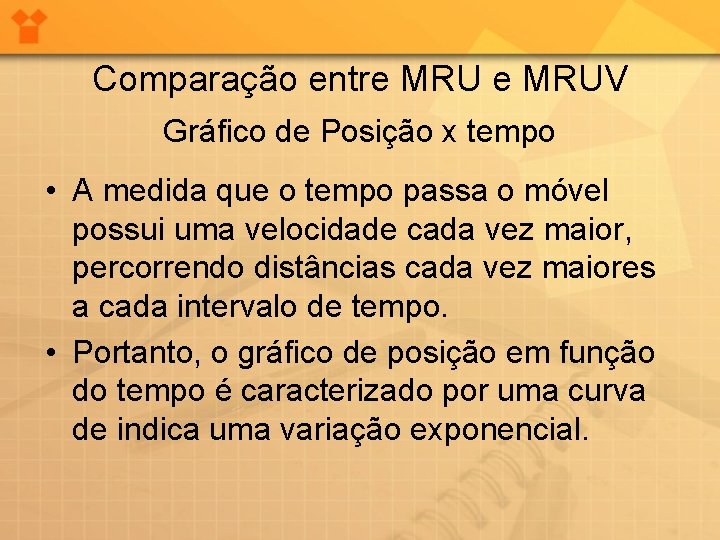 Comparação entre MRUV Gráfico de Posição x tempo • A medida que o tempo