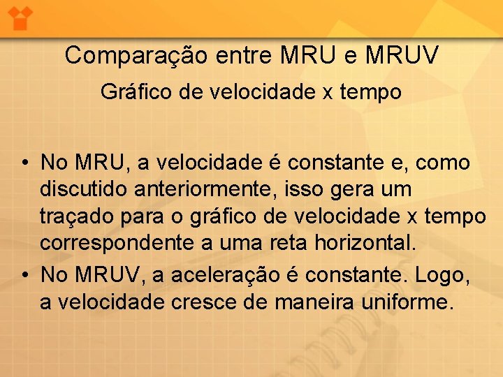 Comparação entre MRUV Gráfico de velocidade x tempo • No MRU, a velocidade é