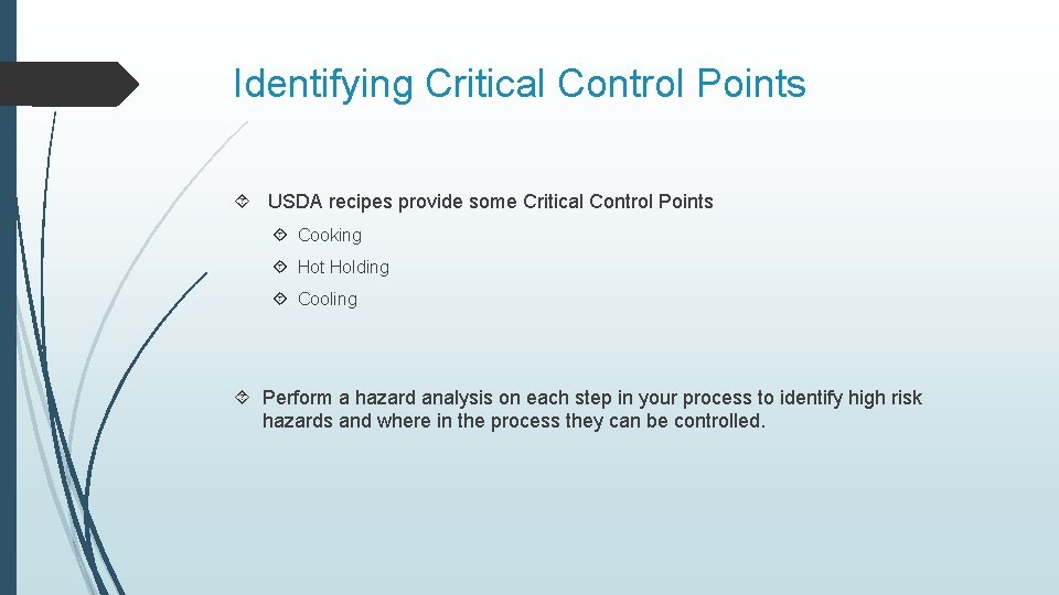 Identifying Critical Control Points USDA recipes provide some Critical Control Points Cooking Hot Holding