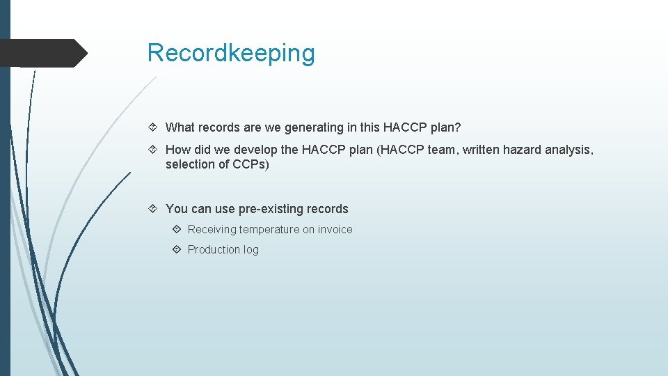 Recordkeeping What records are we generating in this HACCP plan? How did we develop