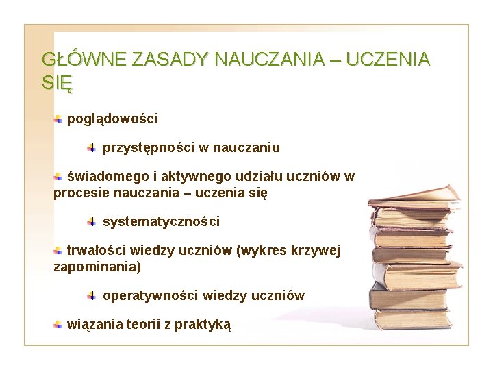 GŁÓWNE ZASADY NAUCZANIA – UCZENIA SIĘ poglądowości przystępności w nauczaniu świadomego i aktywnego udziału