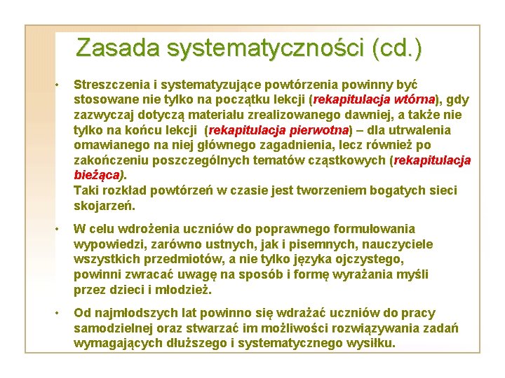 Zasada systematyczności (cd. ) • Streszczenia i systematyzujące powtórzenia powinny być stosowane nie tylko