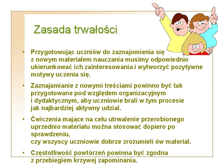 Zasada trwałości • Przygotowując uczniów do zaznajomienia się z nowym materiałem nauczania musimy odpowiednio