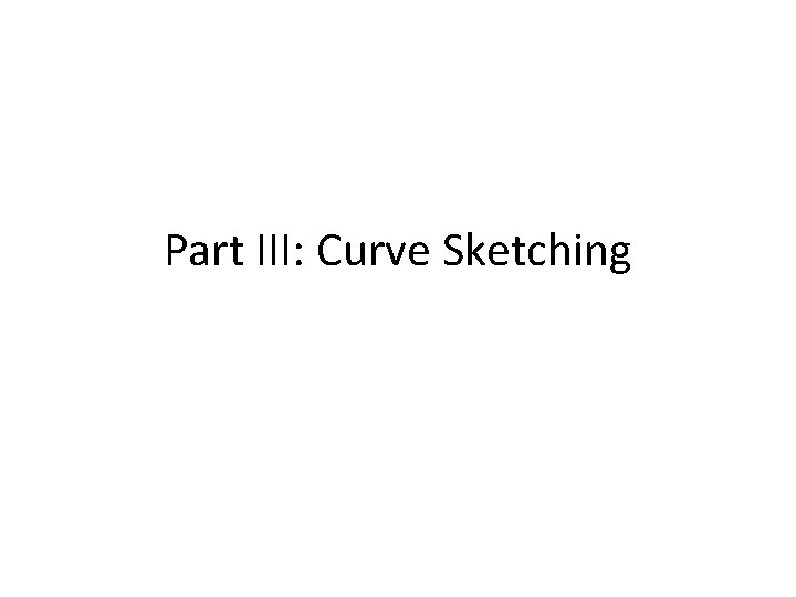 Part III: Curve Sketching 