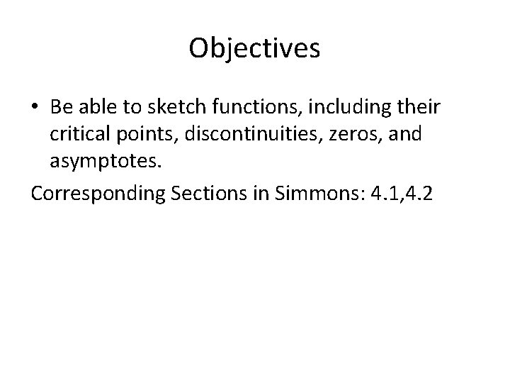 Objectives • Be able to sketch functions, including their critical points, discontinuities, zeros, and