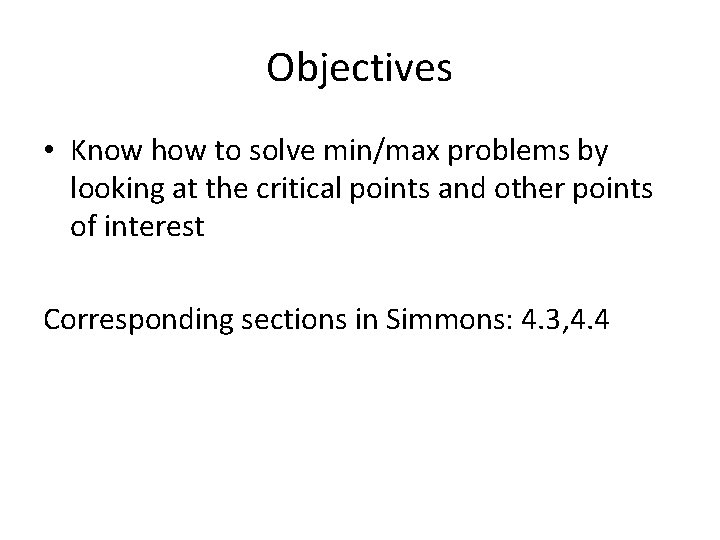 Objectives • Know how to solve min/max problems by looking at the critical points