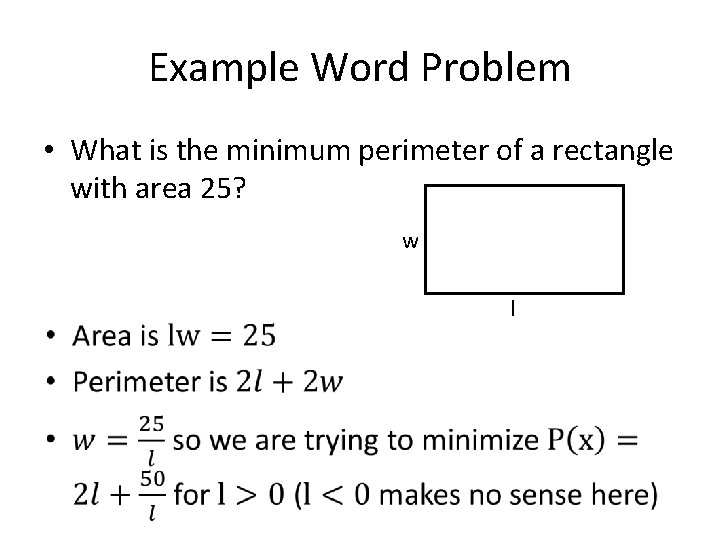 Example Word Problem • What is the minimum perimeter of a rectangle with area