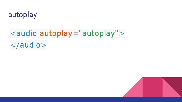 autoplay <audio autoplay="autoplay"> </audio> 