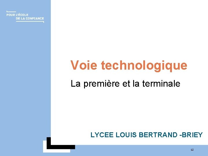 Voie technologique La première et la terminale LYCEE LOUIS BERTRAND -BRIEY 12 