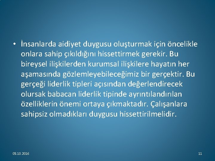 • İnsanlarda aidiyet duygusu oluşturmak için öncelikle onlara sahip çıkıldığını hissettirmek gerekir. Bu